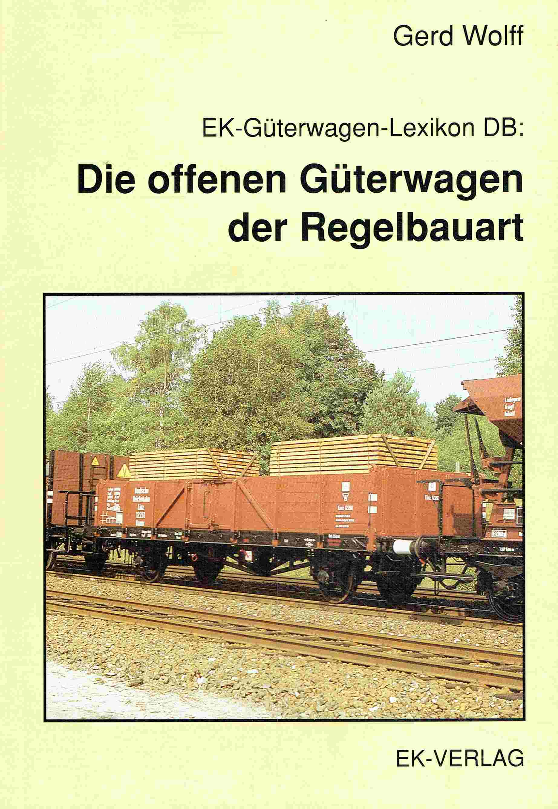 EK-Güterwagen-Lexikon DB: Die offenen Güterwagen der Regelbauart. - Wolff, Gerd