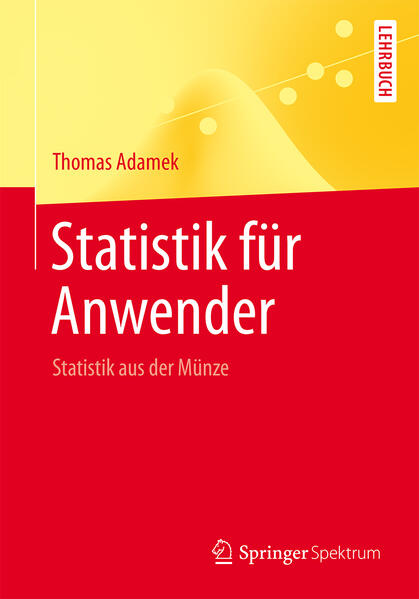 Statistik für Anwender: Statistik aus der Münze (Springer-Lehrbuch) - Adamek, Thomas