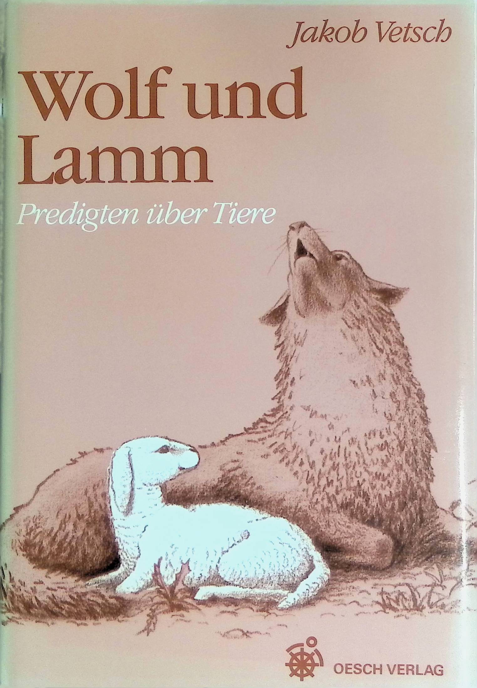 Wolf und Lamm : Predigten über Tiere. - Vetsch, Jakob