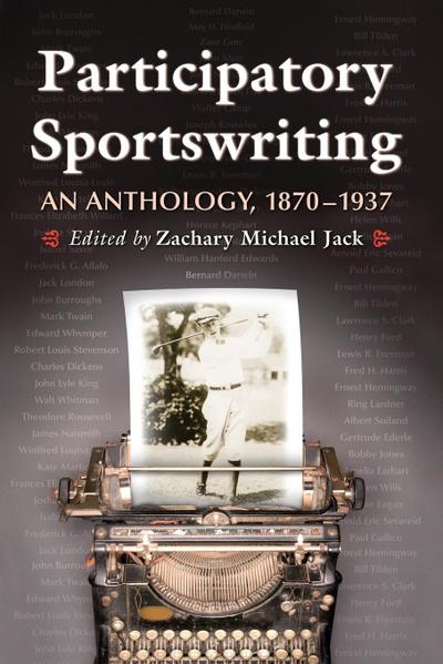Participatory Sportswriting : An Anthology, 1870-1937 - Zachary Michael Jack