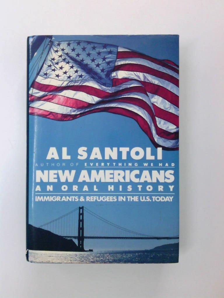 New Americans: An Oral History : Immigrants and Refugees in the U.S. Today - Santoli, Al