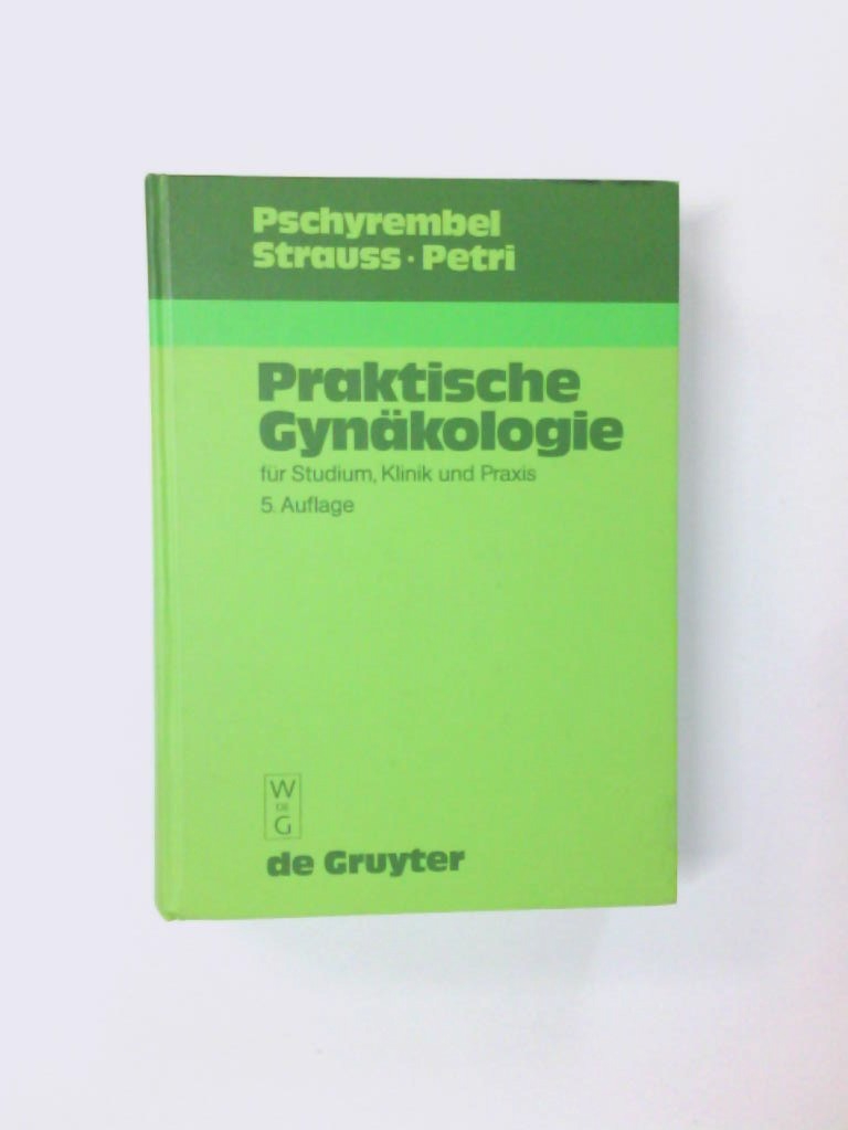 Praktische Gynäkologie: für Studium, Klinik und Praxis für Studium, Klinik und Praxis - Strauss, Guenter, Eckhard Petri und Eckhard Petri