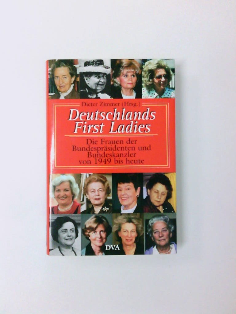 Deutschlands First Ladies Die Frauen der Bundespräsidenten und Bundeskanzler von 1949 bis heute - Zimmer, Dieter
