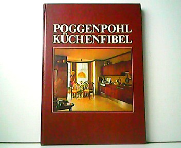 Poggenpohl Küchenfibel - Das Buch der Küche und der Küchenplanung. - Fr. Poggenpohl KG (Hrsg.)