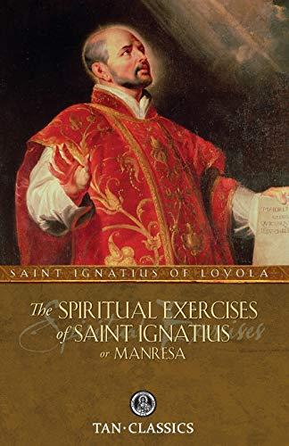 The Spiritual Exercises of St. Ignatius: or Manresa (Tan Classics) - Loyola, St. Ignatius Of