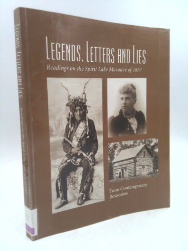 Legends, Letters, and Lies: Readings about Inkpaduta and the Spirit Lake Massacre - Bakeman, Mary