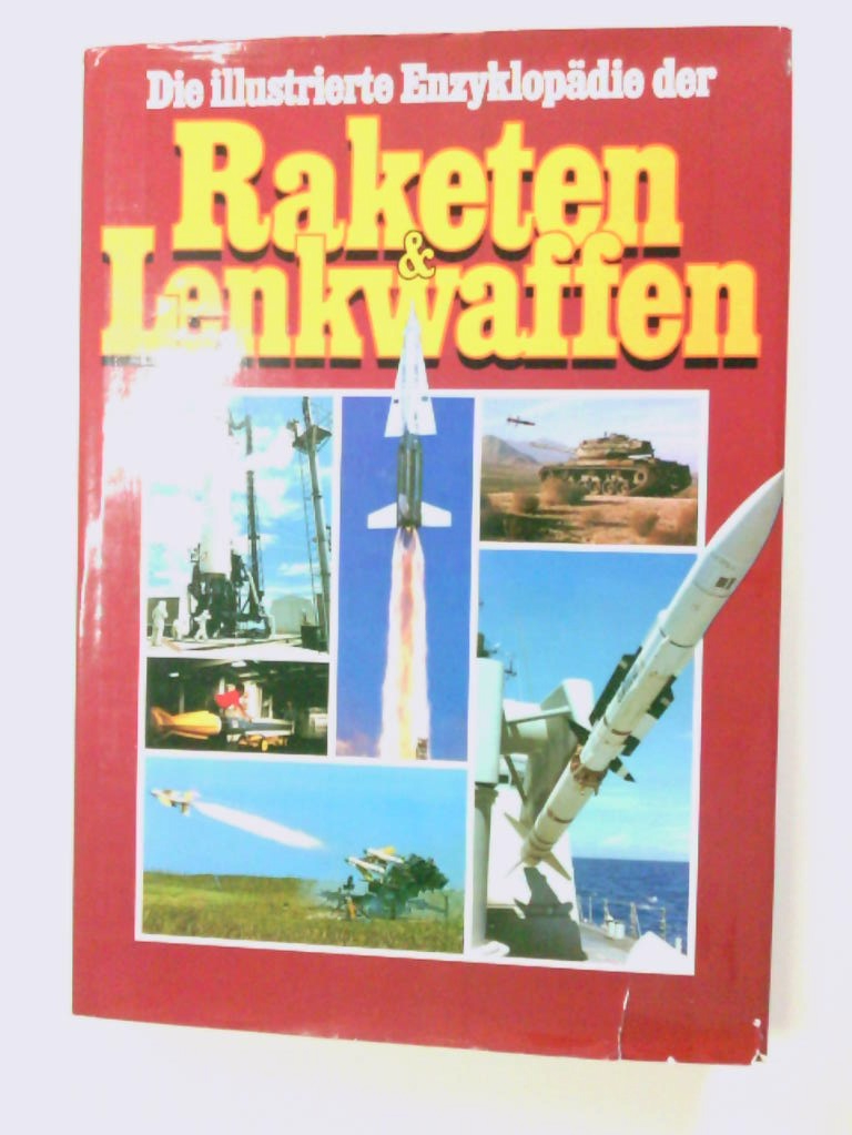 Die illustrierte Enzyklopädie der Raketen Lenkwaffen Bill Gunston. [Dt. Übers.: Erhard Heckmann] - Gunston, Bill