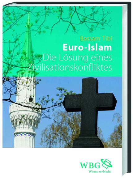 Euro-Islam: Die Lösung eines Zivilisationskonfliktes Die Lösung eines Zivilisationskonfliktes - Tibi, Bassam