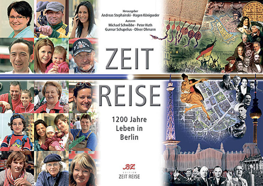 Zeit Reise: 1200 Jahre Leben in Berlin 1200 Jahre Leben in Berlin - Andreas Stephainski, Michael, Peter Hagen Königseder und Gunnar Schupelius