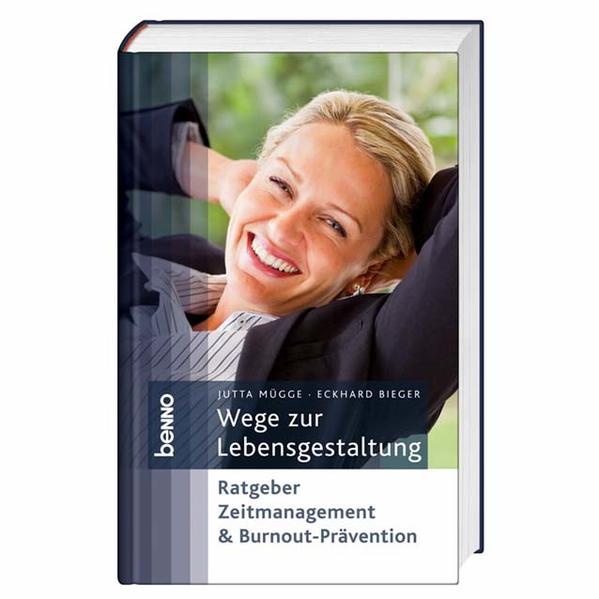 Wege zur Lebensgestaltung: Ratgeber Zeitmanagement & Burnout-Prävention Ratgeber Zeitmanagement & Burnout-Prävention - Mügge, Jutta und Eckhard Bieger