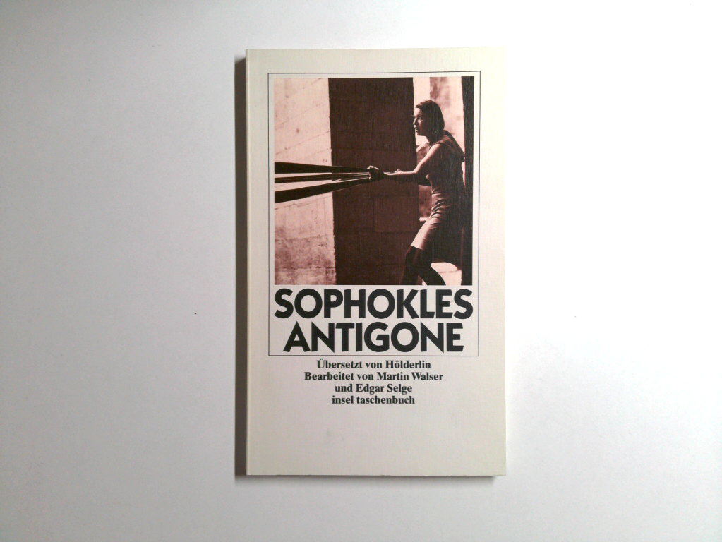 Antigone (insel taschenbuch) Sophokles. Übers. von Hölderlin. Bearb. von Martin Walser und Edgar Selge - SophoklesMartin Walser und Edgar Selge