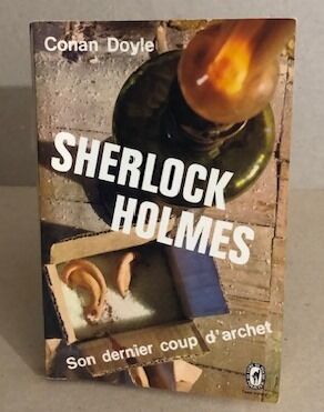 Sherlock holmes : son dernier coup d'archet - Conan Doyle