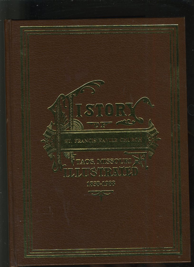 HISTORY OF ST. FRANCIS XAVIER CHURCH TAOS, MISSOURI 18381988 As New