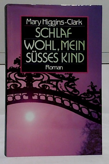 Schlaf wohl, mein süsses Kind : Roman. [Einzig berecht. Übers. aus dem Amerikan. von Ursula Ibler]. - Clark, Mary Higgins