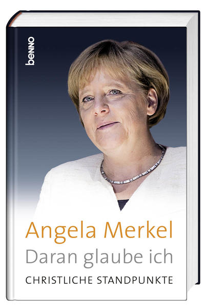 Daran glaube ich: Christliche Standpunkte - Merkel, Angela