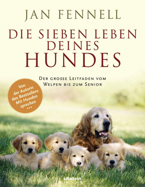 Die sieben Leben deines Hundes: Der große Leitfaden - vom Welpen bis zum Senior - Fennell, Jan und Karin Weingart