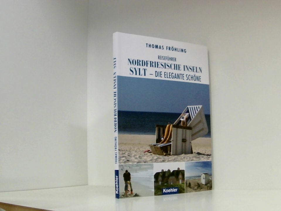 Reiseführer Nordfriesische Inseln: Sylt - die elgante Schöne: Sylt - die elegante Schöne [Reiseführer] - Thomas Fröhling