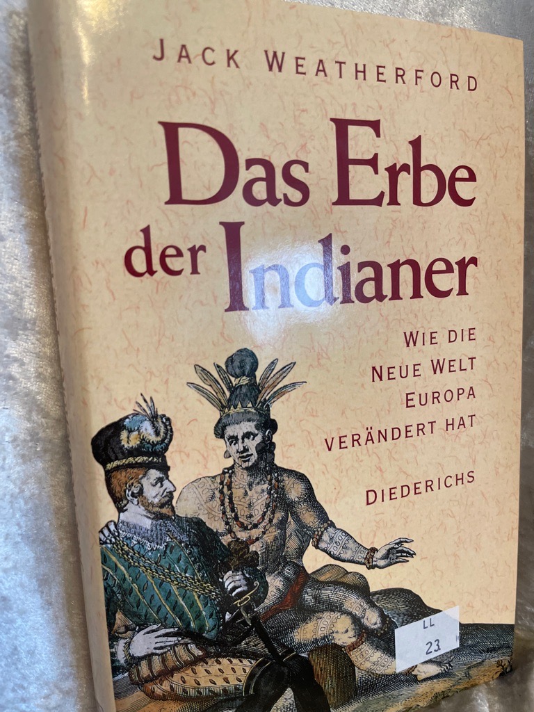 Das Erbe der Indianer Wie die Neue Welt Europa verändert hat - Weatherford, Jack und Monika Curths