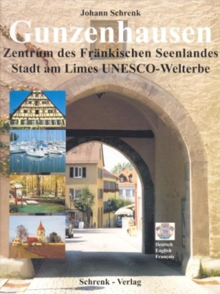 Gunzenhausen: Zentrum des Fränkischen Seenlandes - Stadt am Limes UNESCO-Welterbe - Schrenk, Johann