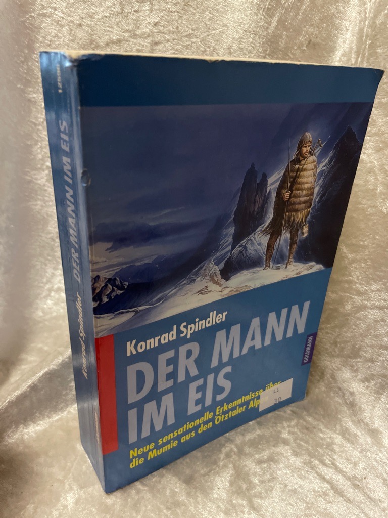 Der Mann im Eis. Neue sensationelle Erkenntnisse über die Mumie aus den Ötztaler Alpen Neue sensationelle Erkenntnisse über die Mumie aus den Ötztaler Alpen - Spindler, Konrad