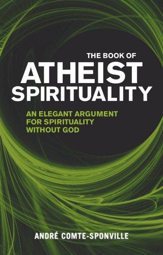 The Book of Atheist Spirituality: An Elegant Argument For Spirituality Without God - Comte-Sponville, Andre