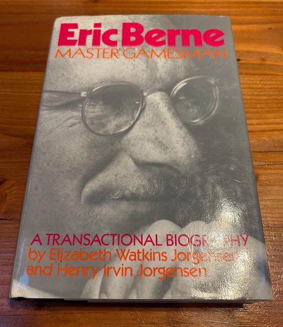 Eric Berne: Master Gamesman A Transactional Biography - Jorgensen, Elizabeth Watkins; Jorgensen, Henry Irvin