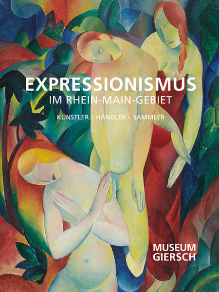 Expressionismus im Rhein-Main-Gebiet: Künstler, Händler, Sammler - Museum Giersch