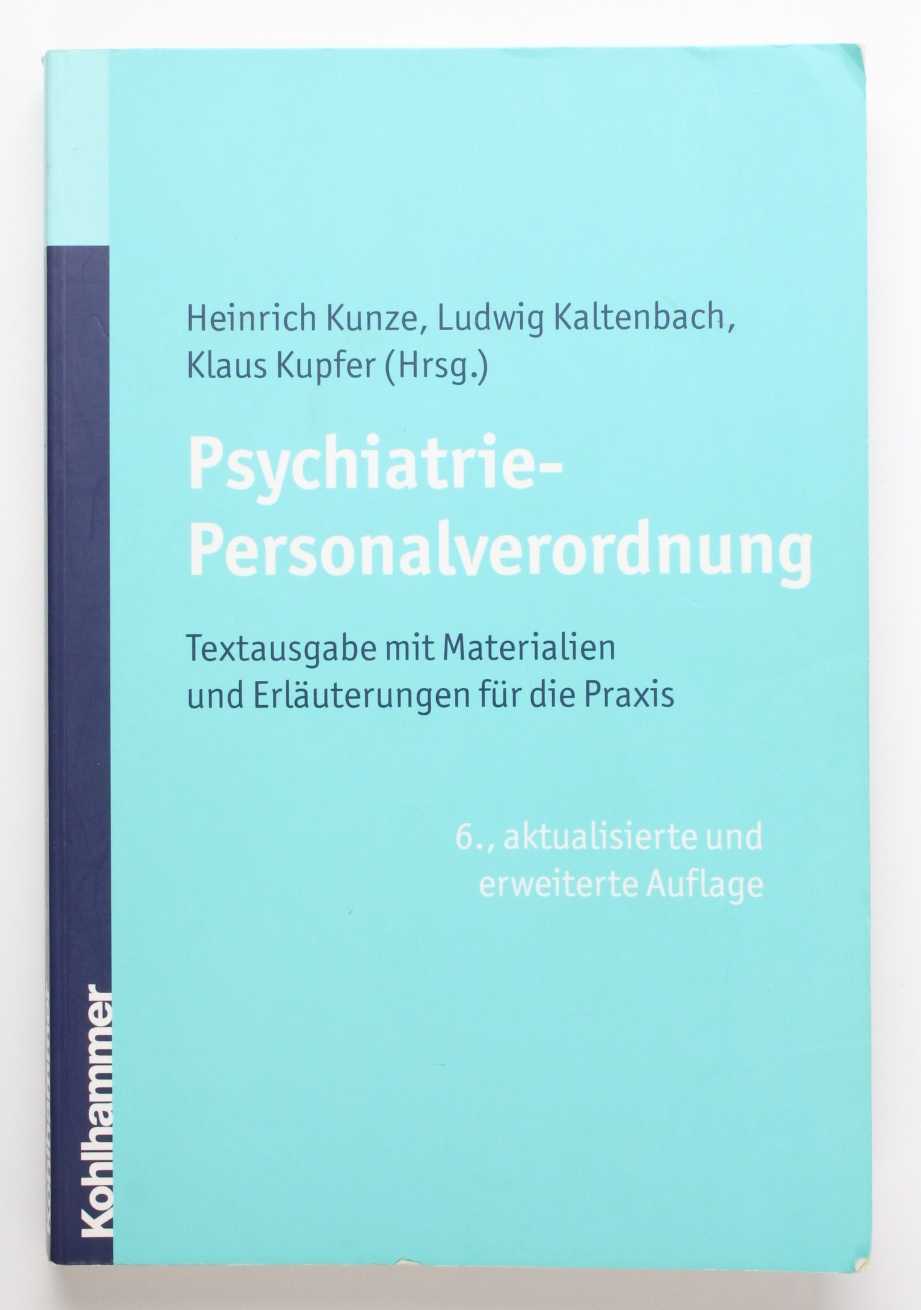 Psychiatrie-Personalverordnung: Textausgabe mit Materialien und Erläuterungen für die Praxis - Kunze, Heinrich, Ludwig Kaltenbach und Klaus Kupfer