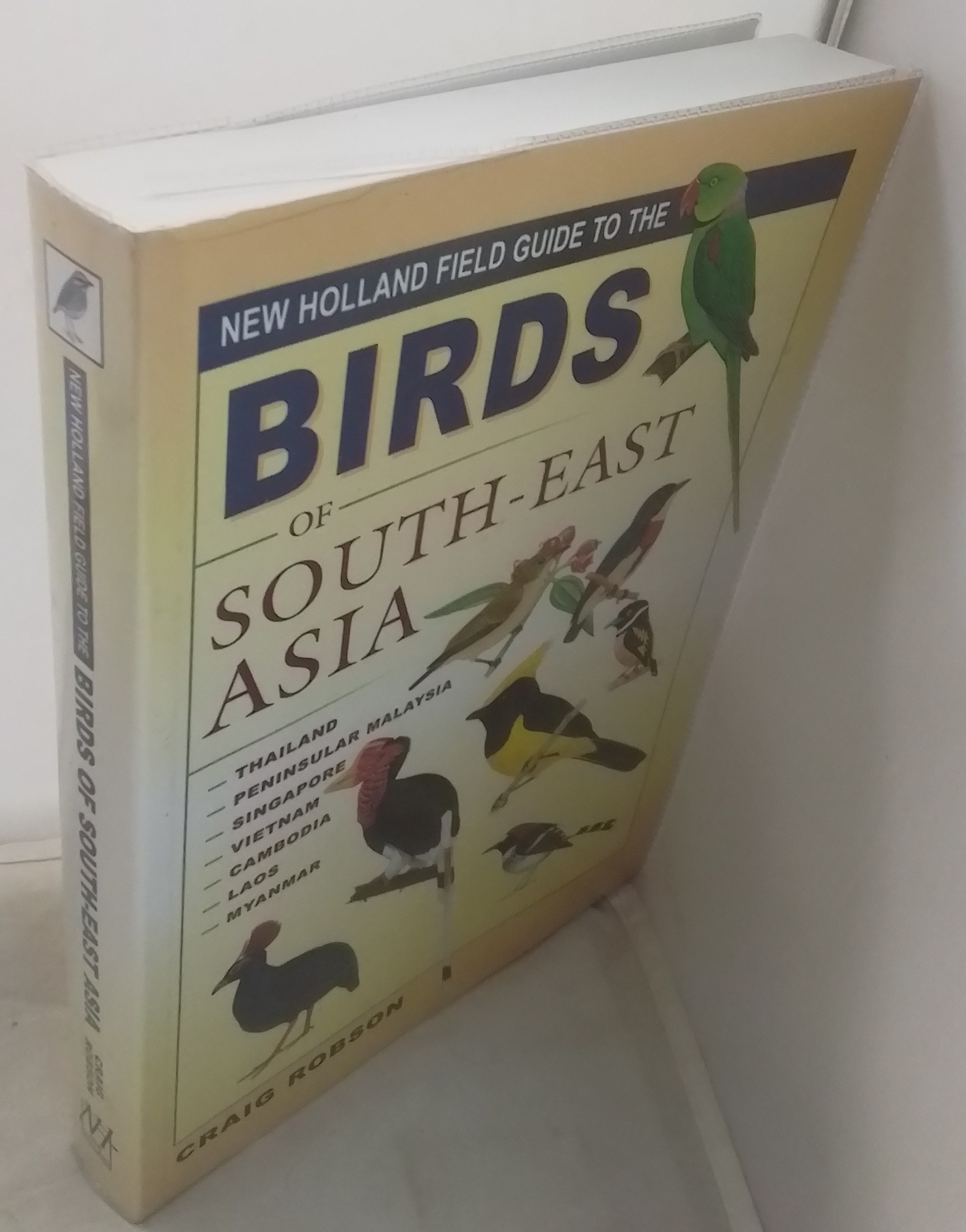 New Holland Field Guide to the Birds of South-East Asia. Thailand, Peninsular Malaysia, Singapore, Vietnam, Cambodia, Laos, Myanmar. - ROBSON, Craig.