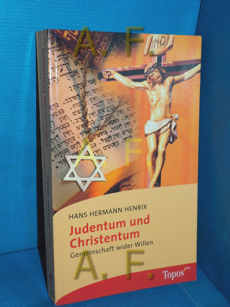 Judentum und Christentum : Gemeinschaft wider Willen. Topos-plus-Taschenbücher Band 525 : Positionen - Henrix, Hans Hermann