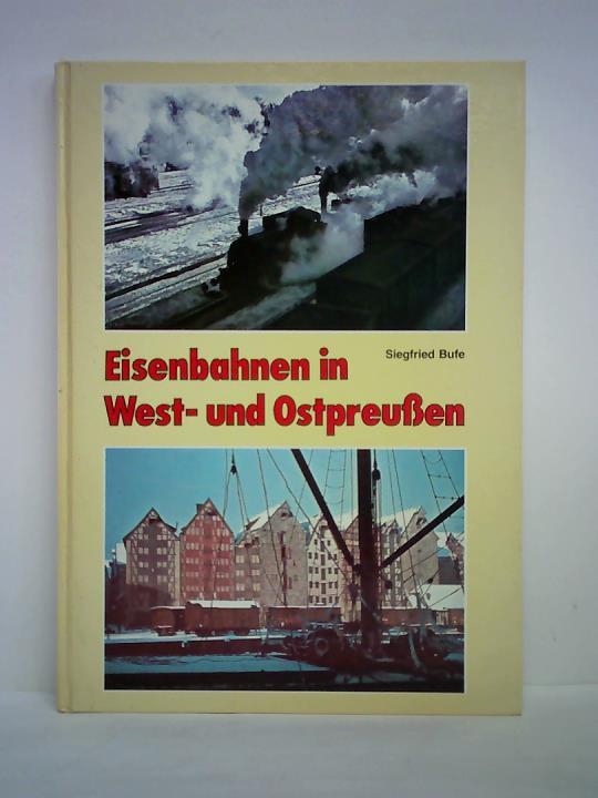 Eisenbahnen in West- und Ostpreußen. Ostdeutsche Eisenbahngeschichte, Band 1 - Bufe, Siegfried