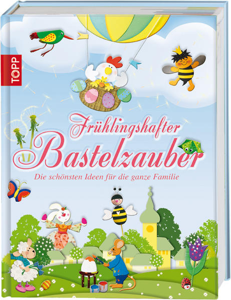 Frühlingshafter Bastelzauber: Die schönsten Ideen für die ganze Familie - unbekannt