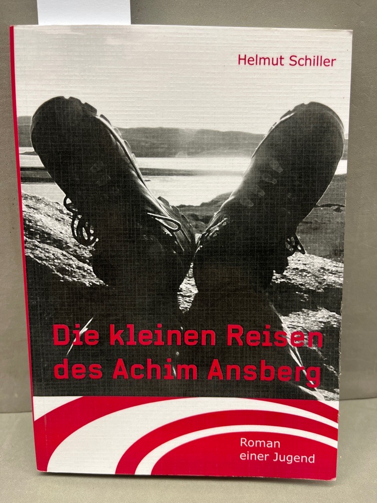 Die kleinen Reisen des Achim Ansberg : Roman einer Jugend. - Schiller, Helmut