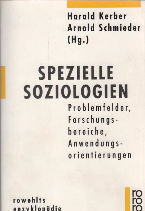 Spezielle Soziologien : Problemfelder, Forschungsbereiche, Anwendungsorientierungen. Harald Kerber ; Arnold Schmieder (Hg.) / Rowohlts Enzyklopädie ; 542 - Kerber, Harald (Herausgeber)