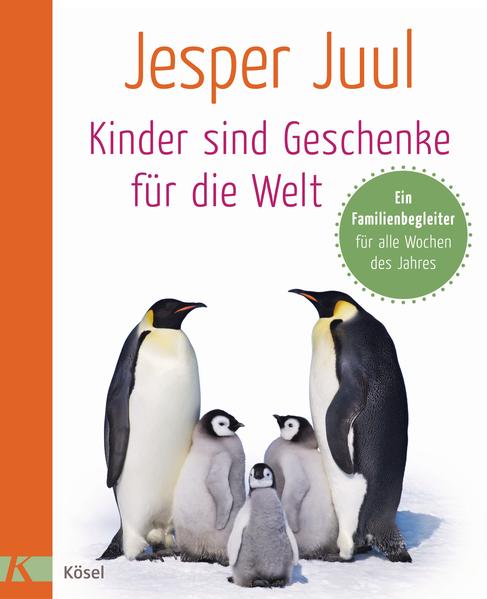 Kinder sind Geschenke für die Welt: Ein Familienbegleiter für alle Wochen des Jahres - Juul, Jesper