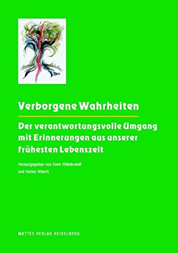 Verborgene Wahrheiten : der verantwortungsvolle Umgang mit Erinnerungen aus unserer frühesten Lebenszeit. hrsg. von Sven Hildebrandt und Heiner Alberti. - Hildebrandt, Sven (Herausgeber) und Heiner (Herausgeber) Alberti