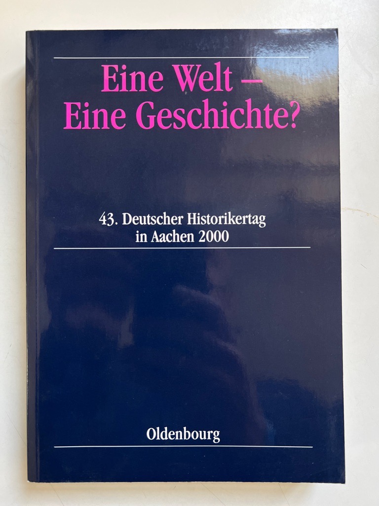 Eine Welt - Eine Geschichte? 43. Deutscher Historikertag in Aachen, 26. bis 29. September 2000 - Berichtsband - Kerner, Max