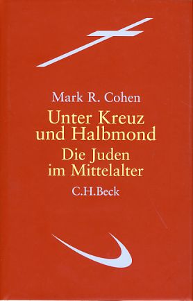 Unter Kreuz und Halbmond. Die Juden im Mittelalter. Aus dem Engl. von Christian Wiese. - Cohen, Mark R.