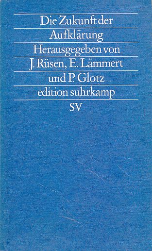 Die Zukunft der Aufklärung. Edition Suhrkamp 1479 = N.F., Bd. 479 - Rüsen, Jörn, Eberhard Lämmert und Peter Glotz (Hrsg.)