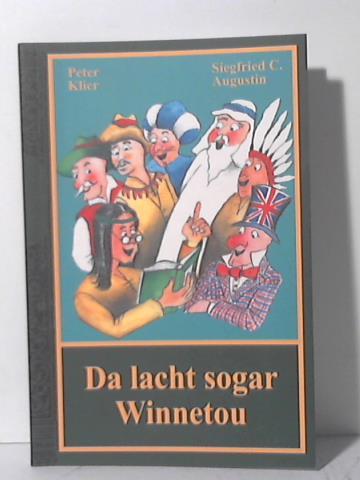 Da lacht sogar Winnetou . oder am Schluss siegt immer Old Shatterhand - Ein Führer durch Karl Mays Werke in 111 Blitzlichtern - von Peter Klier (Ill.) und Siegfried C. Augustin (Texte)