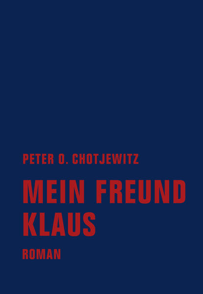 Mein Freund Klaus: Roman - Peter O., Chotjewitz und Dath Dietmar