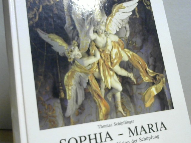 Sophia - Maria. Eine ganzheitliche Vision der Schöpfung. Ein Beitrag zum Marianischen Jahr u. zum Millenium der 