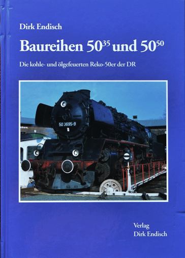Baureihen 50.35 und 50.50 : Die kohle- und ölgefeuerten Reko-50er der DR - Endisch Dirk