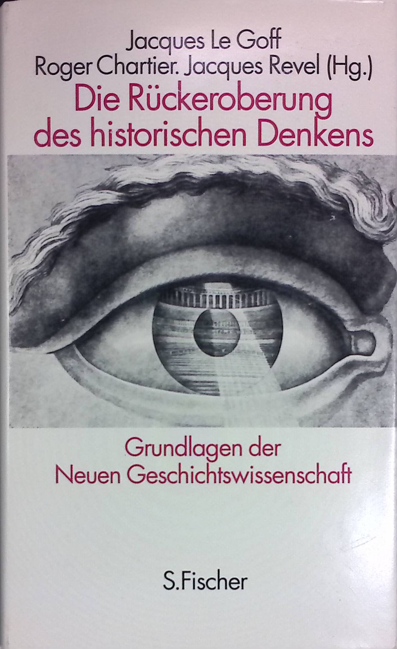 Die Rückeroberung des historischen Denkens : Grundlagen der Neuen Geschichtswissenschaft. - Le Goff, Jacques, Roger Chartier und Jacques Revel