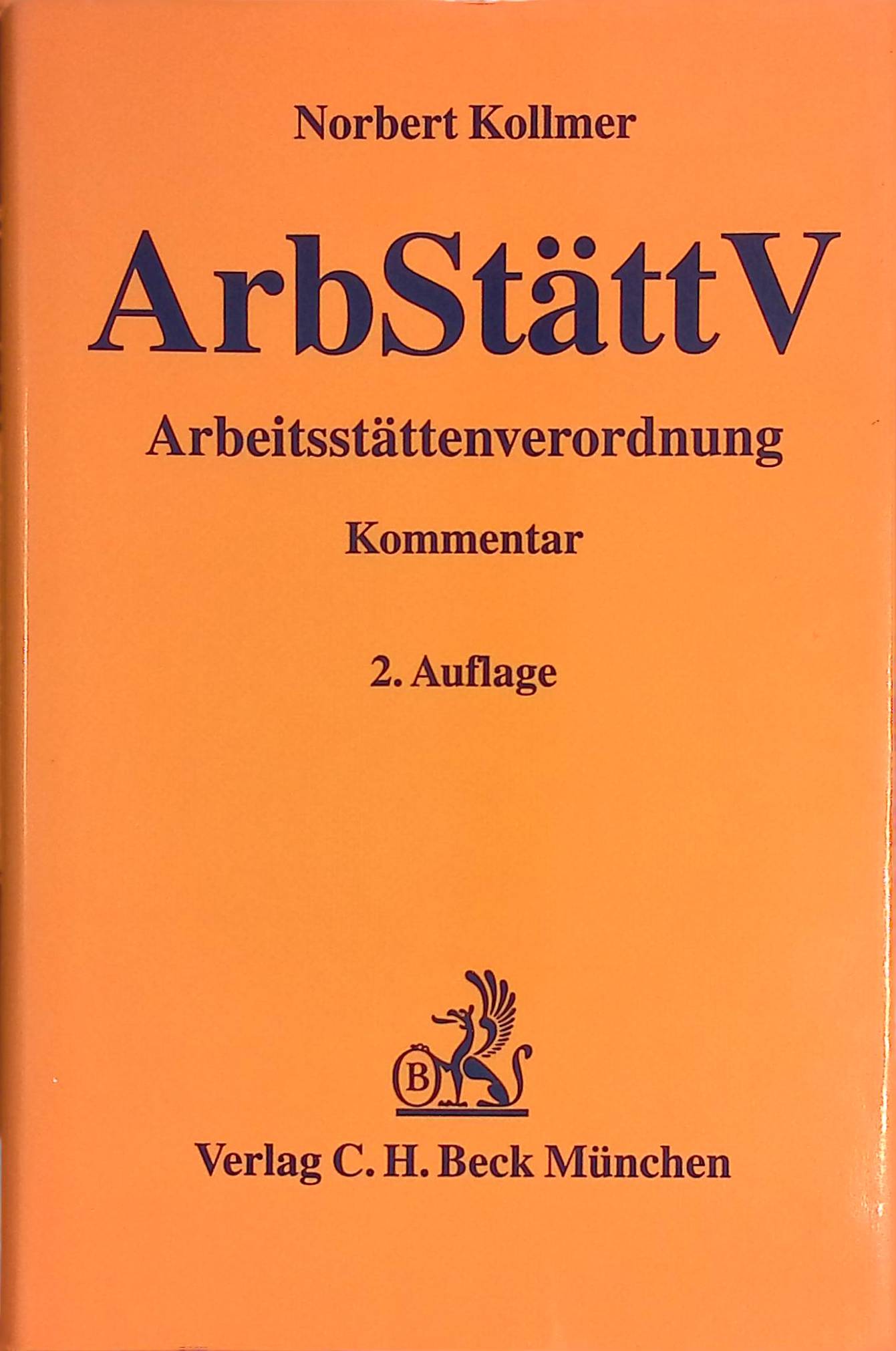 Arbeitsstättenverordnung : (ArbStättV) ; Kommentar für Sicherheitsfachkräfte, Betriebsärzte, Personalvertretungen und Arbeitsschutzjuristen. - Kollmer, Norbert