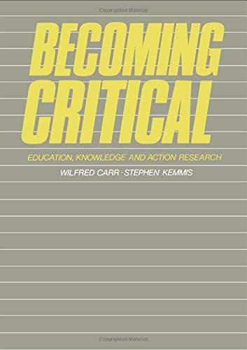 Becoming Critical: Education Knowledge and Action Research - Carr, Wilfred