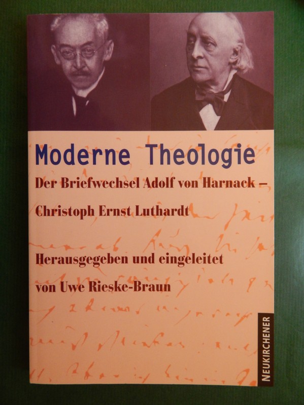 Moderne Theologie - Der Briefwechsel Adolf von Harnack - Christoph Ernst Luthardt - Rieske-Braun, Uwe (Hrsg., und eingeleitet von)