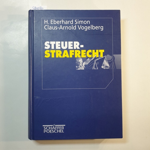 Steuerstrafrecht - H. Eberhard Simon ; Claus-Arnold Vogelberg