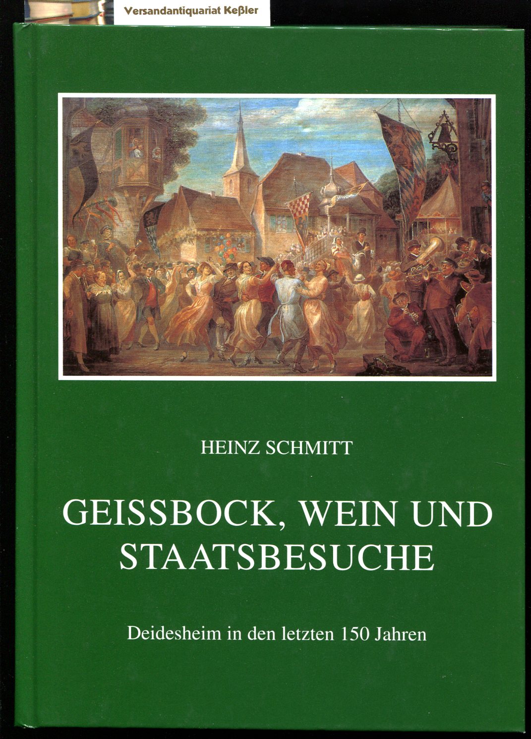 Geissbock, Wein und Staatsbesuche : Deidesheim in den letzten 150 Jahren - Schmitt, Heinz