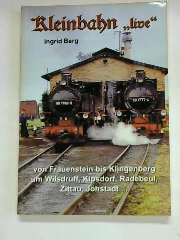 Kleinbahn live: Von Frauenstein bis Klingenberg, um Wilsdruff, Kipsdorf, Radebeul, Zittau, Jöhstadt - Berg, Ingrid